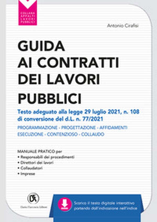 Guida ai contratti dei lavori pubblici. Adeguata al d.l. 31/05/21 n. 77 (d.l. Recovery). Progettazione - Affidamenti - Esecuzione - Librerie.coop Guida ai contratti dei lavori pubblici. Adeguata al d.l. 31/05/21 n. 77 (d.l. Recovery). Progettazione - Affidamenti - Esecuzione - Librerie.coop