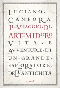 Il viaggio di Artemidoro. Vita e avventure di un grande esploratore dell'antichità - Librerie.coop