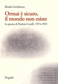 Ormai è sicuro, il mondo non esiste. La poesia di Patrizia Cavalli (1974-1992) - Librerie.coop