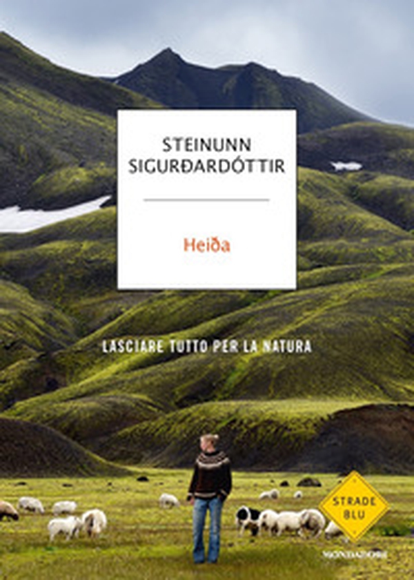 Heida. Lasciare tutto per la natura - Librerie.coop Heida. Lasciare tutto per la natura - Librerie.coop