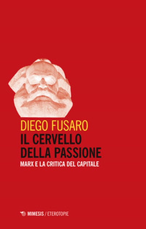Il cervello della passione. Marx e la critica del capitale - Librerie.coop Il cervello della passione. Marx e la critica del capitale - Librerie.coop