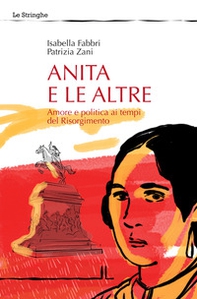 Anita e le altre. Amore e politica ai tempi del Risorgimento - Librerie.coop