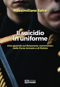 Il suicidio in uniforme. Uno sguardo sul fenomeno «sommerso» nelle forze armate e di polizia - Librerie.coop