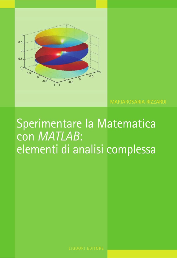 Sperimentare la Matematica con MATLAB: elementi di analisi complessa - Librerie.coop Sperimentare la Matematica con MATLAB: elementi di analisi complessa - Librerie.coop
