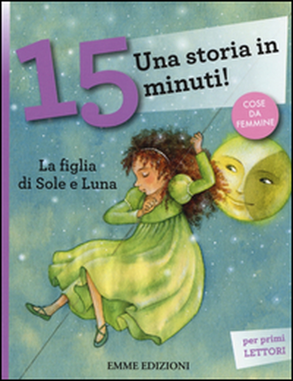 La figlia di Sole e Luna. Una storia in 15 minuti! - Librerie.coop La figlia di Sole e Luna. Una storia in 15 minuti! - Librerie.coop