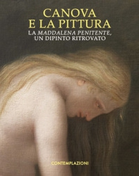 Canova e la pittura. La Maddalena penitente, un dipinto ritrovato - Librerie.coop