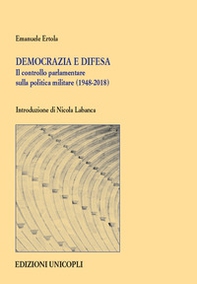 Democrazia e difesa. Il controllo parlamentare sulla politica militare (1948-2018) - Librerie.coop
