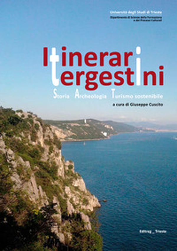 Itinerari tergestini. Storia, archeologia, turismo sostenibile - Librerie.coop Itinerari tergestini. Storia, archeologia, turismo sostenibile - Librerie.coop