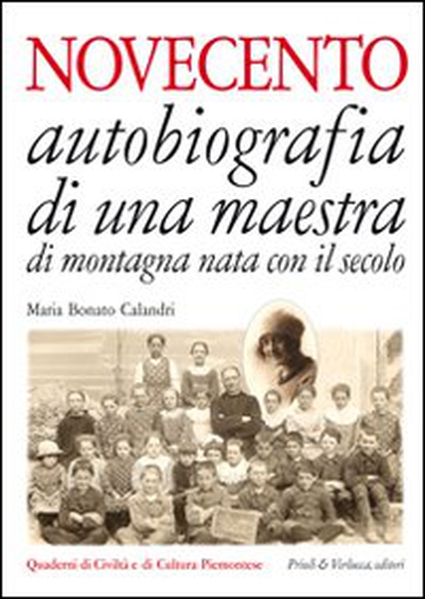 Novecento. Autobiografia di una maestra di montagna nata con il secolo - Librerie.coop Novecento. Autobiografia di una maestra di montagna nata con il secolo - Librerie.coop
