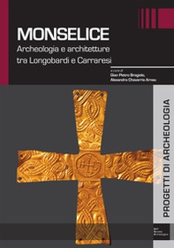 Monselice. Archeologia e architetture tra Longobardi e Carraresi - Librerie.coop