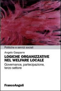 Logiche organizzative nel welfare locale. Governance, partecipazione, terzo settore - Librerie.coop