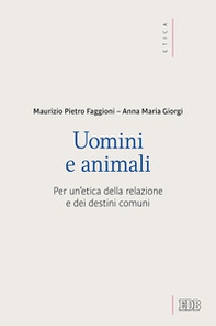 Uomini e animali. Per un'etica della relazione e dei destini comuni - Librerie.coop