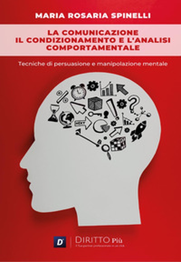 La comunicazione, il condizionamento e l'analisi comportamentale: Tecniche di persuasione e manipolazione mentale - Librerie.coop La comunicazione, il condizionamento e l'analisi comportamentale: Tecniche di persuasione e manipolazione mentale - Librerie.coop