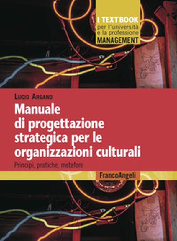 Manuale di progettazione strategica per le organizzazioni culturali. Principi, pratiche, metafore - Librerie.coop Manuale di progettazione strategica per le organizzazioni culturali. Principi, pratiche, metafore - Librerie.coop