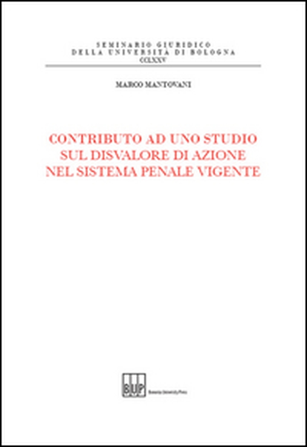 Contributo ad uno studio sul disvalore di azione nel sistema penale vigente - Librerie.coop Contributo ad uno studio sul disvalore di azione nel sistema penale vigente - Librerie.coop