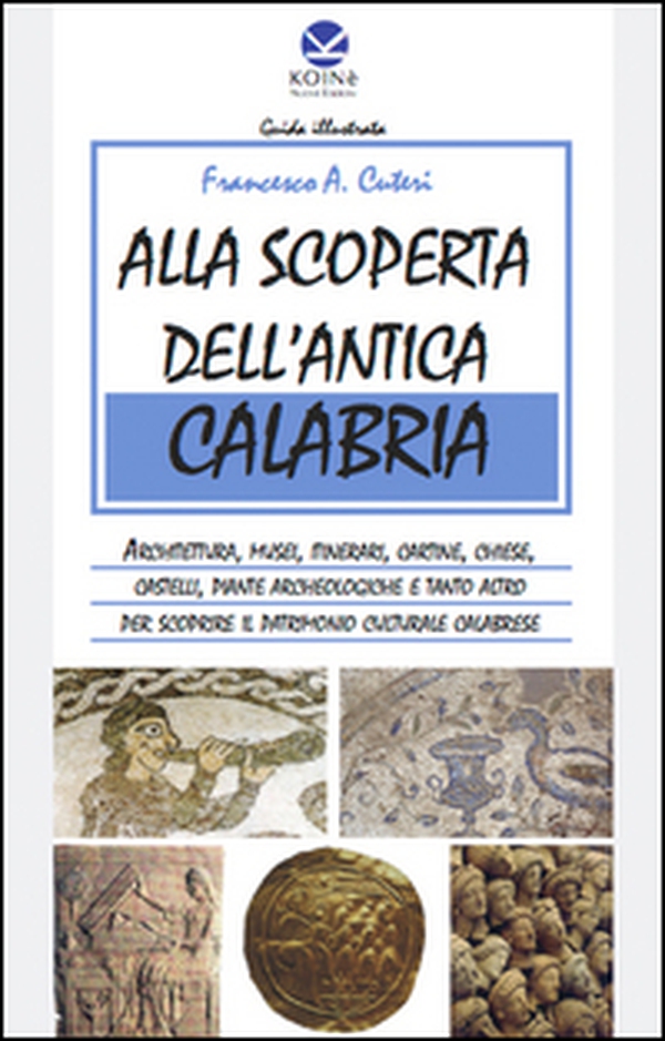 Alla scoperta dell'antica Calabria - Librerie.coop Alla scoperta dell'antica Calabria - Librerie.coop