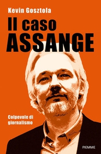 Il caso Assange. Colpevole di giornalismo - Librerie.coop