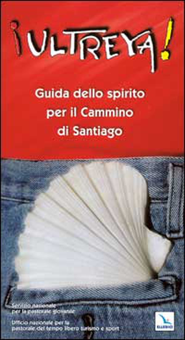 Ultreya! Guida dello Spirito per il cammino di Santiago - Librerie.coop Ultreya! Guida dello Spirito per il cammino di Santiago - Librerie.coop