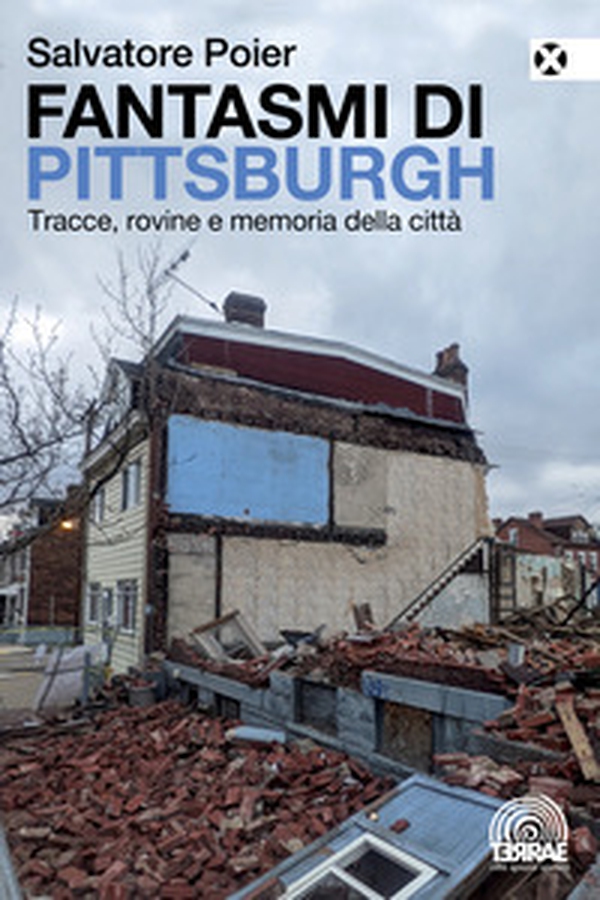 Fantasmi di Pittsburgh. Tracce, rovine e memoria della città - Librerie.coop Fantasmi di Pittsburgh. Tracce, rovine e memoria della città - Librerie.coop