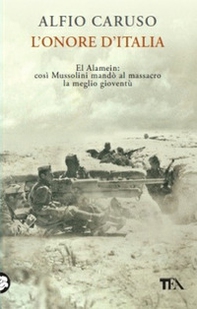 L'onore d'Italia. El Alamein: così Mussolini mandò al massacro la meglio gioventù - Librerie.coop