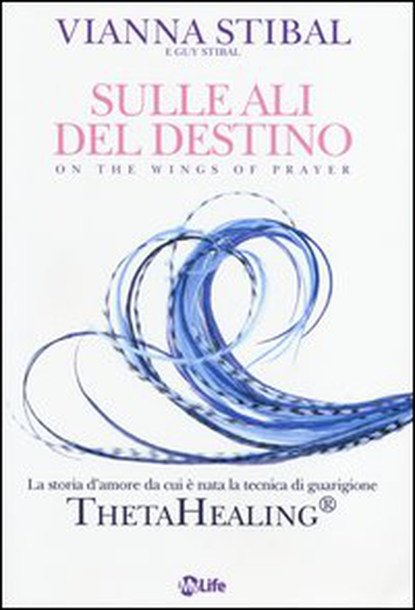 Sulle ali del destino. La storia d'amore da cui è nata la tecnica di guarigione ThetaHealing® - Librerie.coop Sulle ali del destino. La storia d'amore da cui è nata la tecnica di guarigione ThetaHealing® - Librerie.coop