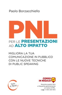 PNL per le presentazioni ad alto impatto. Migliora la tua comunicazione in pubblico con le nuove tecniche di public speaking - Librerie.coop