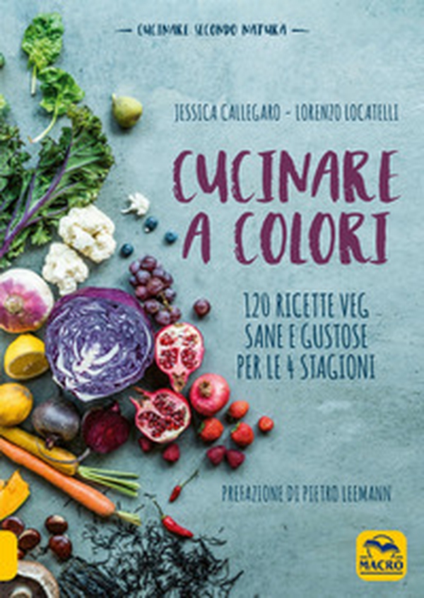 Cucinare a colori. 120 ricette veg sane e gustose per le 4 stagioni - Librerie.coop Cucinare a colori. 120 ricette veg sane e gustose per le 4 stagioni - Librerie.coop