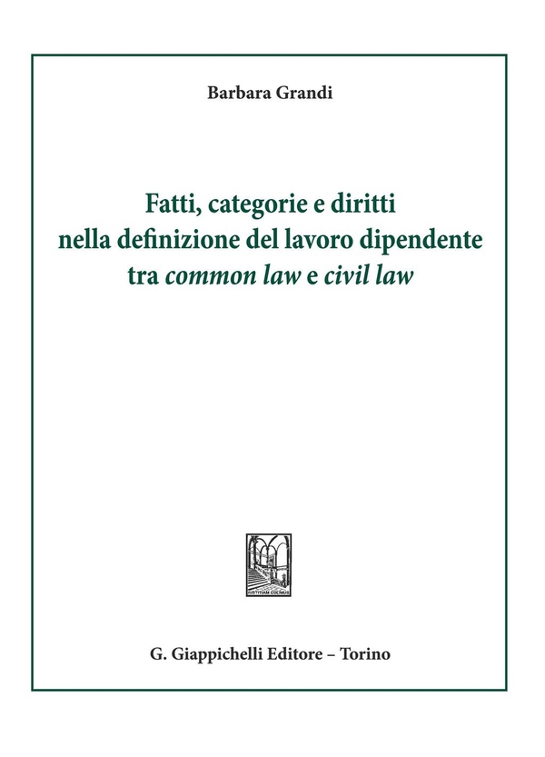 Fatti, categorie e diritti nella definizione del lavoro dipendente tra common law e civil law - Librerie.coop Fatti, categorie e diritti nella definizione del lavoro dipendente tra common law e civil law - Librerie.coop
