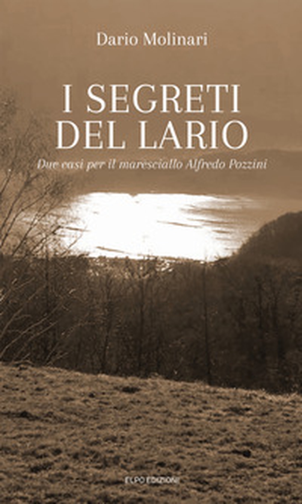 I segreti del Lario. Due casi per il maresciallo Alfredo Pozzini - Librerie.coop I segreti del Lario. Due casi per il maresciallo Alfredo Pozzini - Librerie.coop