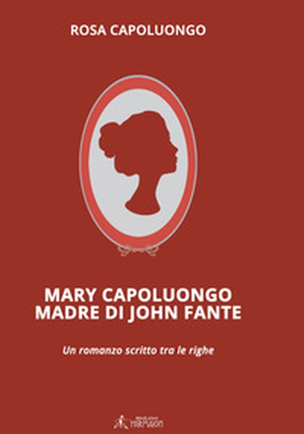Mary Capoluongo madre di John Fante - Librerie.coop Mary Capoluongo madre di John Fante - Librerie.coop