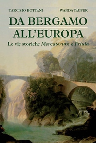 Da Bergamo all'Europa. Le vie storiche Mercatorum e Priula - Librerie.coop