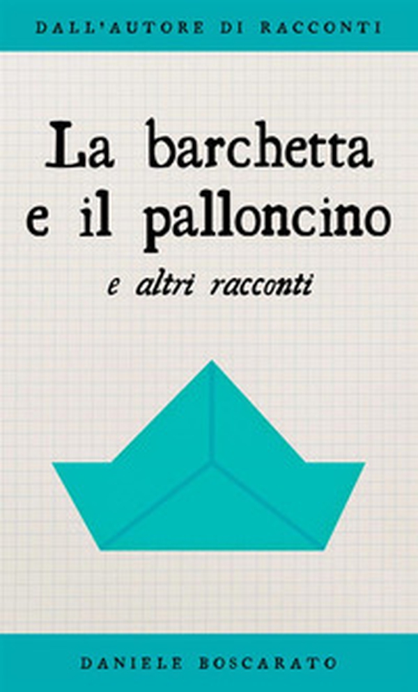 La barchetta e il palloncino e altri racconti - Librerie.coop La barchetta e il palloncino e altri racconti - Librerie.coop