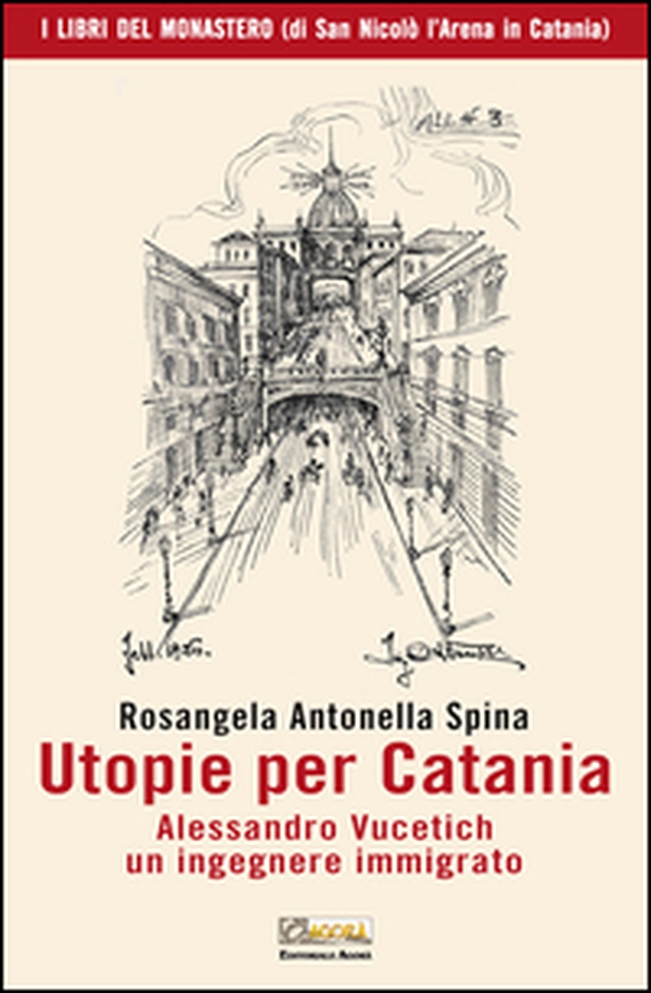Utopie per Catania. Alessandro Vucetich un ingegnere immigrato - Librerie.coop Utopie per Catania. Alessandro Vucetich un ingegnere immigrato - Librerie.coop