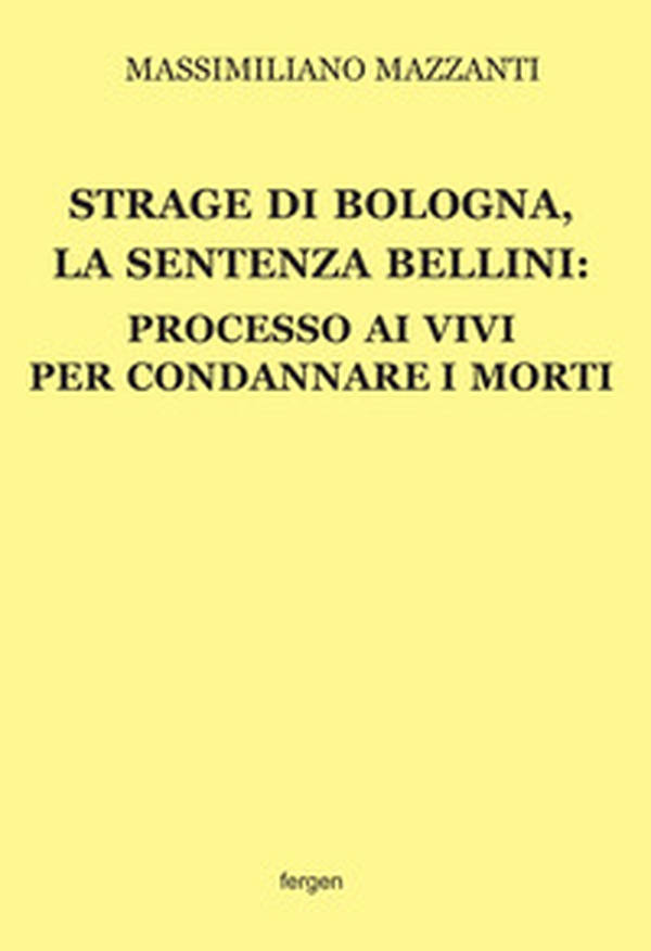 Strage di Bologna, la sentenza Bellini. Processo ai vivi per condannare i morti - Librerie.coop Strage di Bologna, la sentenza Bellini. Processo ai vivi per condannare i morti - Librerie.coop