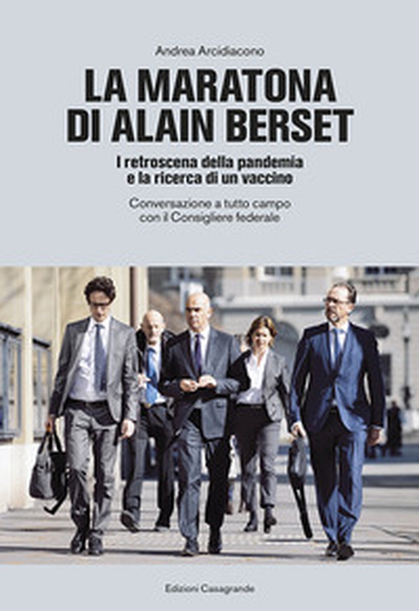La maratona di Alain Berset. I retroscena della pandemia e la ricerca di un vaccino. Conversazione a tutto campo con il Consigliere federale - Librerie.coop La maratona di Alain Berset. I retroscena della pandemia e la ricerca di un vaccino. Conversazione a tutto campo con il Consigliere federale - Librerie.coop