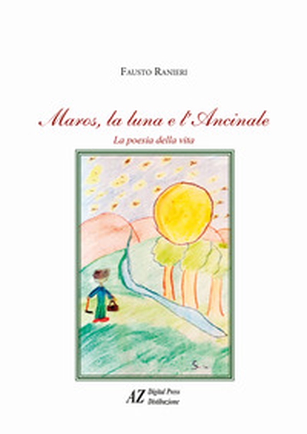 Maros, la luna e l'ancinale. La poesia della vita - Librerie.coop Maros, la luna e l'ancinale. La poesia della vita - Librerie.coop