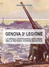 Genova terza legione. La difesa contraerea genovese nella seconda guerra mondiale - Librerie.coop