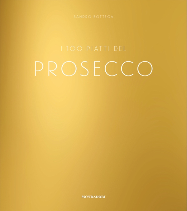 I 100 piatti del prosecco - Librerie.coop I 100 piatti del prosecco - Librerie.coop
