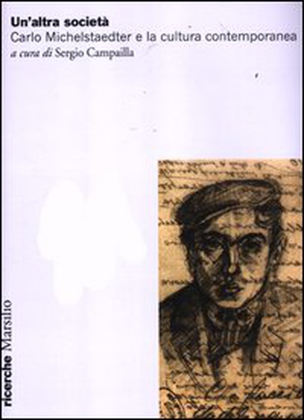 Un'altra società. Carlo Michelstaedter e la cultura contemporanea - Librerie.coop Un'altra società. Carlo Michelstaedter e la cultura contemporanea - Librerie.coop