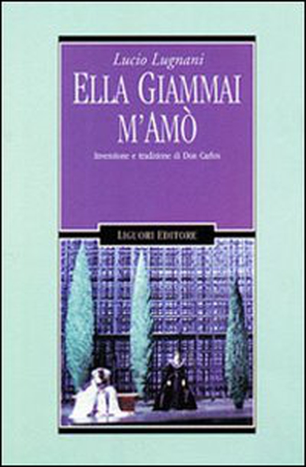 Ella giammai m'amò. Invenzione e tradizione di don Carlos - Librerie.coop Ella giammai m'amò. Invenzione e tradizione di don Carlos - Librerie.coop