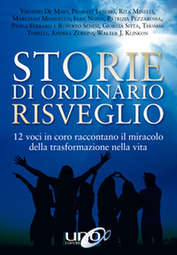 Storie di ordinario risveglio. 12 voci in coro raccontano il miracolo della trasformazione nella vita - Librerie.coop Storie di ordinario risveglio. 12 voci in coro raccontano il miracolo della trasformazione nella vita - Librerie.coop
