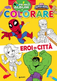 Eroi in città. Marvel Super Hero Adventures. Primo album da colorare - Librerie.coop