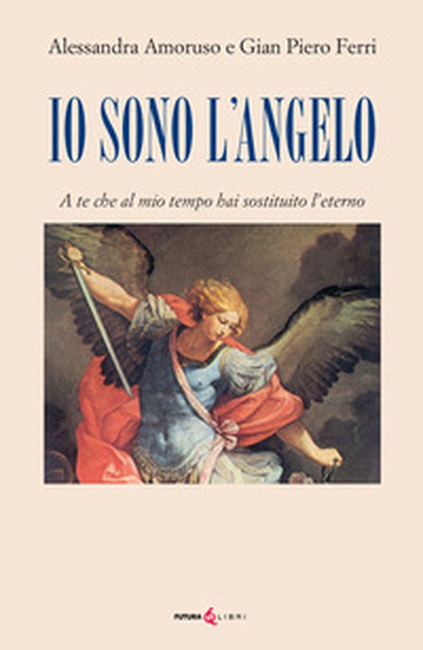 Io sono l'angelo. A te che al mio tempo hai sostituito l'eterno - Librerie.coop Io sono l'angelo. A te che al mio tempo hai sostituito l'eterno - Librerie.coop