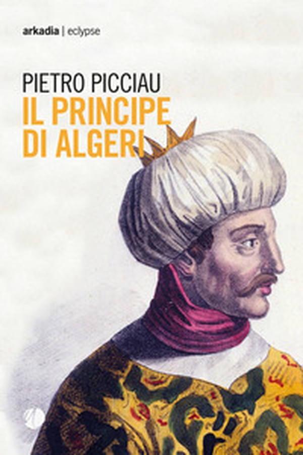 Il principe di Algeri - Librerie.coop Il principe di Algeri - Librerie.coop