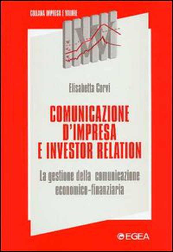 Comunicazione d'impresa e investor relation. La gestione della comunicazione economico-finanziaria - Librerie.coop Comunicazione d'impresa e investor relation. La gestione della comunicazione economico-finanziaria - Librerie.coop