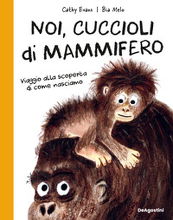 Noi, cuccioli di mammifero. Viaggio alla scoperta di come nasciamo - Librerie.coop Noi, cuccioli di mammifero. Viaggio alla scoperta di come nasciamo - Librerie.coop