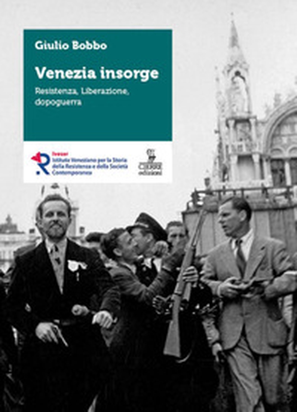 Venezia insorge. Resistenza, liberazione, dopoguerra - Librerie.coop Venezia insorge. Resistenza, liberazione, dopoguerra - Librerie.coop