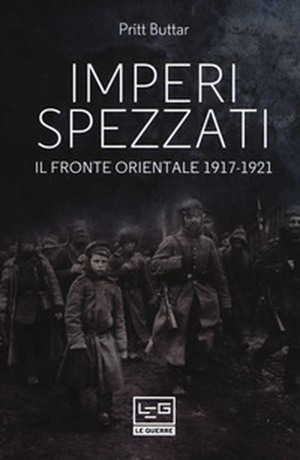 Imperi spezzati. Il fronte orientale 1917-1921 - Librerie.coop Imperi spezzati. Il fronte orientale 1917-1921 - Librerie.coop