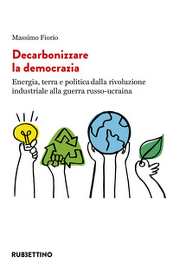 Decarbonizzare la democrazia. Energia, terra e politica dalla rivoluzione industriale alla guerra russo-ucraina - Librerie.coop Decarbonizzare la democrazia. Energia, terra e politica dalla rivoluzione industriale alla guerra russo-ucraina - Librerie.coop