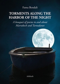 Torments along the harbor of the night. A bouquet of poems to and about Marrakech and Taroudanet - Librerie.coop